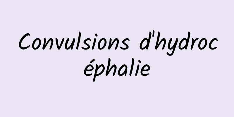 Convulsions d'hydrocéphalie