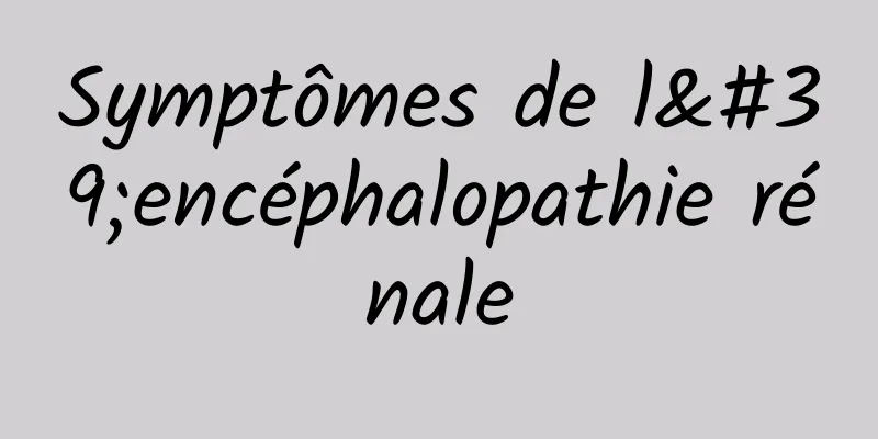 Symptômes de l'encéphalopathie rénale