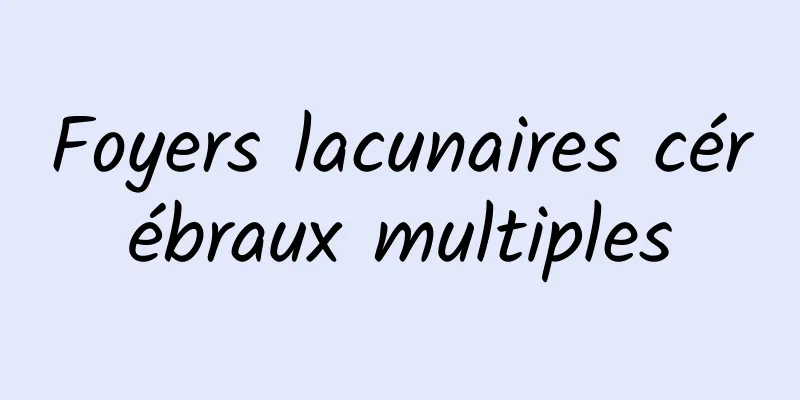 Foyers lacunaires cérébraux multiples