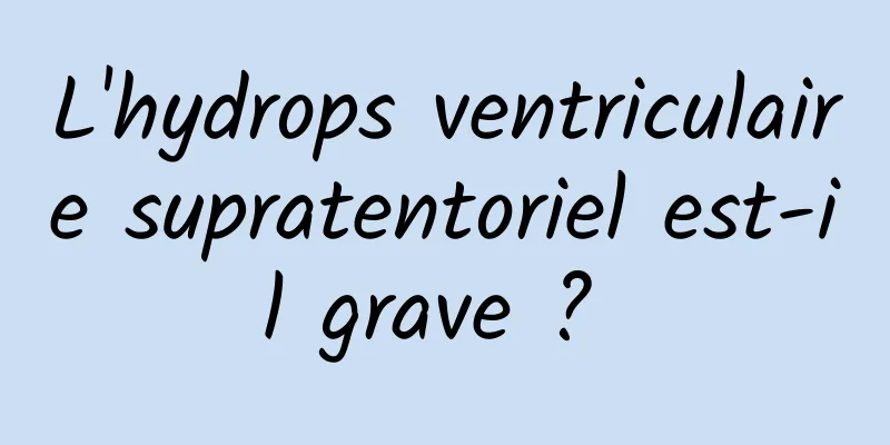 L'hydrops ventriculaire supratentoriel est-il grave ? 