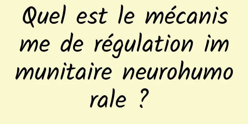 Quel est le mécanisme de régulation immunitaire neurohumorale ? 