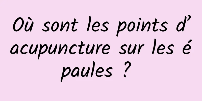 Où sont les points d’acupuncture sur les épaules ? 