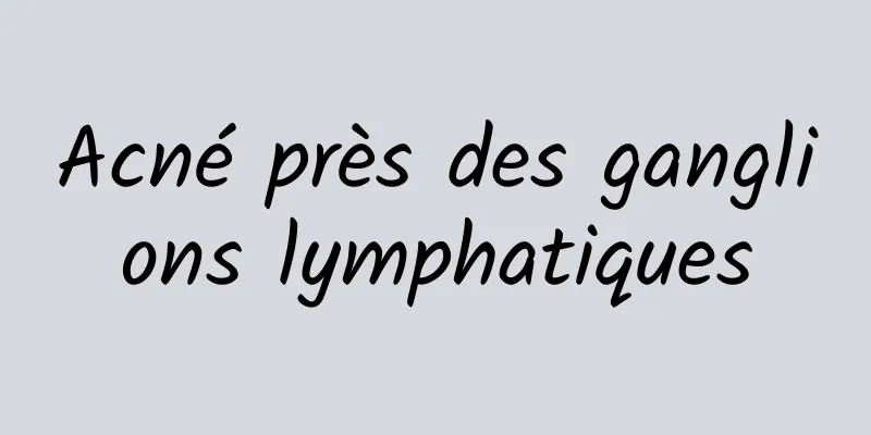 Acné près des ganglions lymphatiques