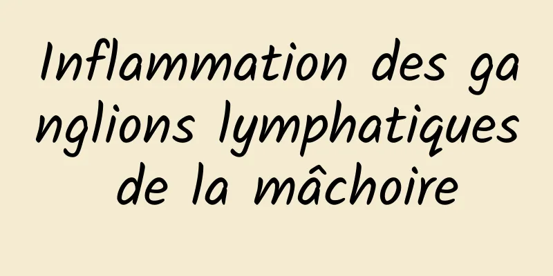 Inflammation des ganglions lymphatiques de la mâchoire