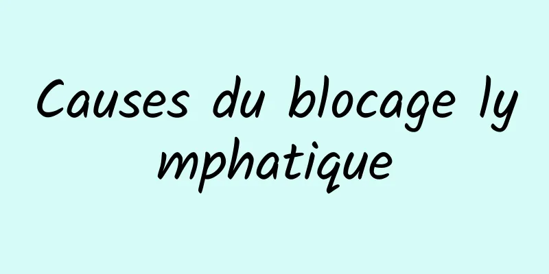 Causes du blocage lymphatique