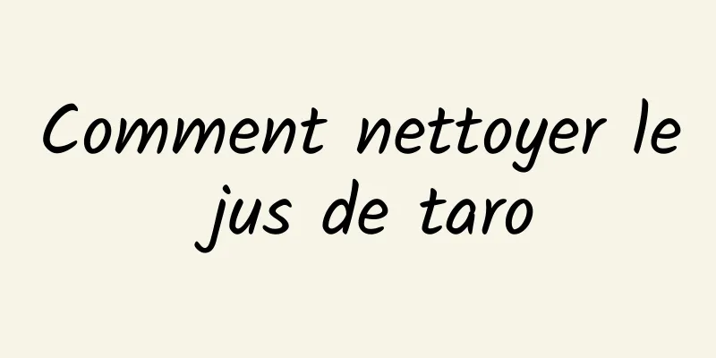 Comment nettoyer le jus de taro