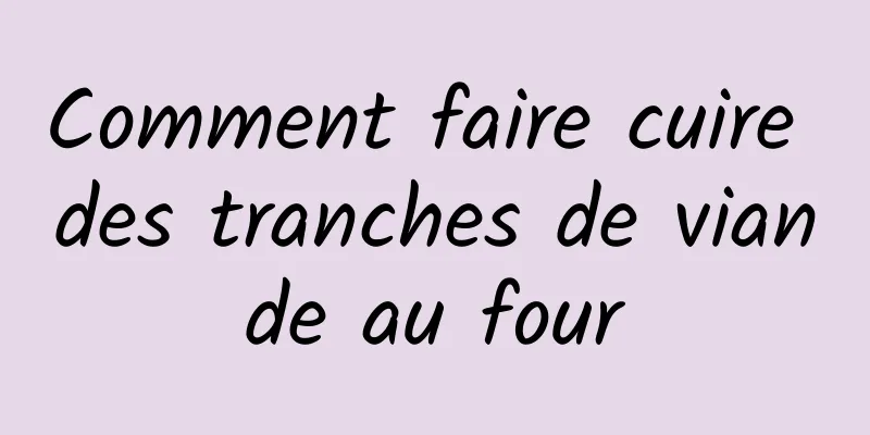 Comment faire cuire des tranches de viande au four