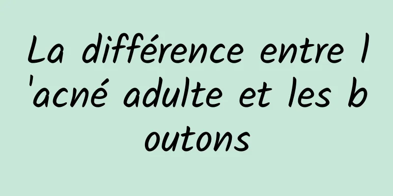 La différence entre l'acné adulte et les boutons