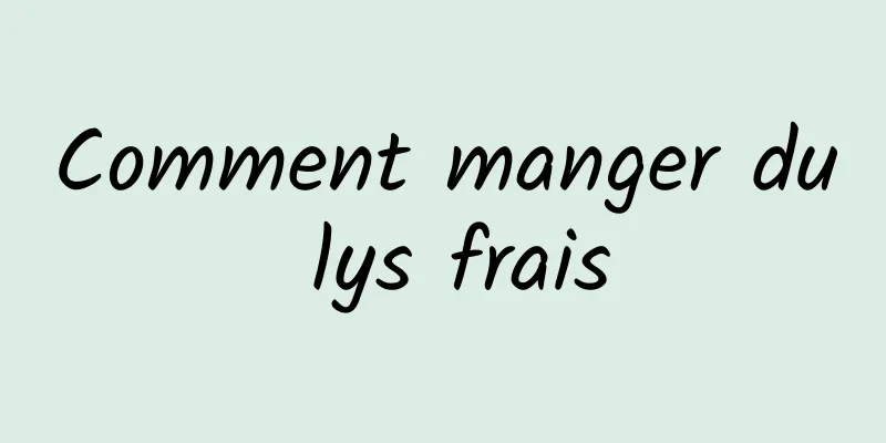 Comment manger du lys frais