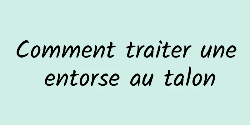 Comment traiter une entorse au talon