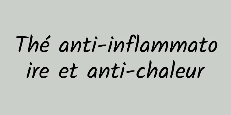 Thé anti-inflammatoire et anti-chaleur