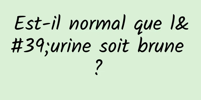 Est-il normal que l'urine soit brune ? 