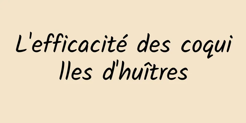 L'efficacité des coquilles d'huîtres