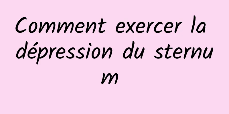 Comment exercer la dépression du sternum 