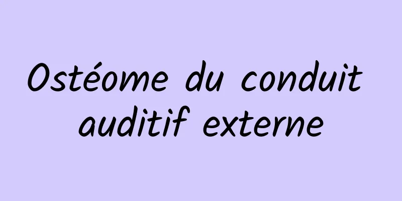 Ostéome du conduit auditif externe