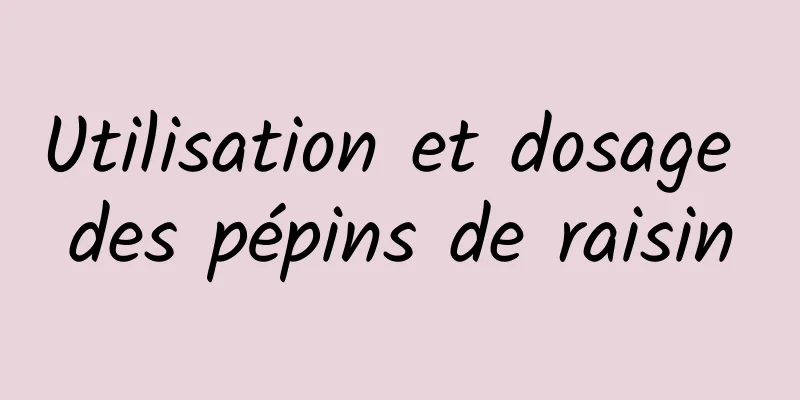 Utilisation et dosage des pépins de raisin