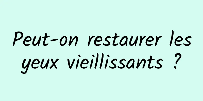 Peut-on restaurer les yeux vieillissants ? 