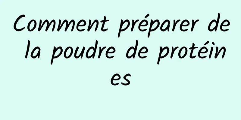 Comment préparer de la poudre de protéines