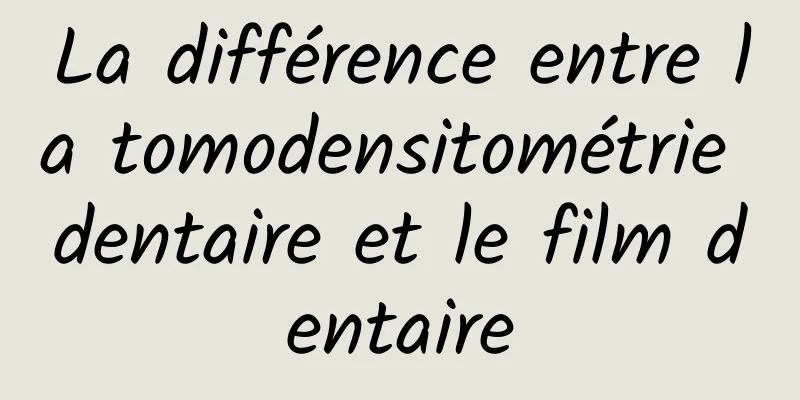 La différence entre la tomodensitométrie dentaire et le film dentaire