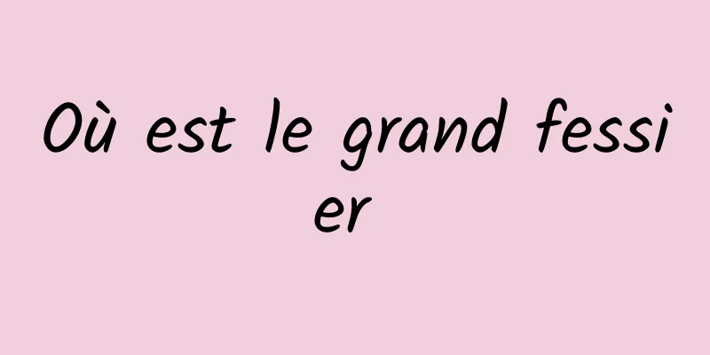 Où est le grand fessier 