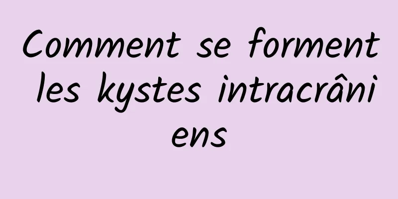 Comment se forment les kystes intracrâniens