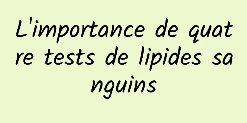 L'importance de quatre tests de lipides sanguins