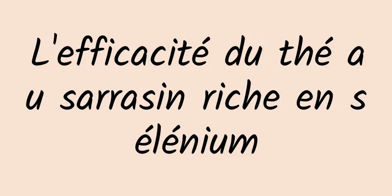 L'efficacité du thé au sarrasin riche en sélénium