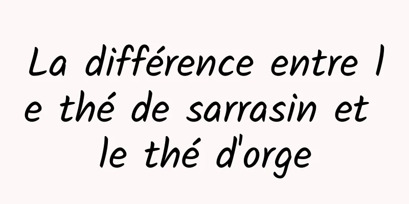 La différence entre le thé de sarrasin et le thé d'orge