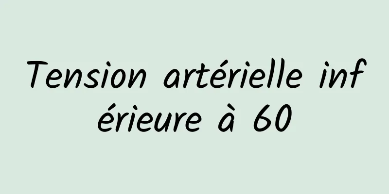 Tension artérielle inférieure à 60