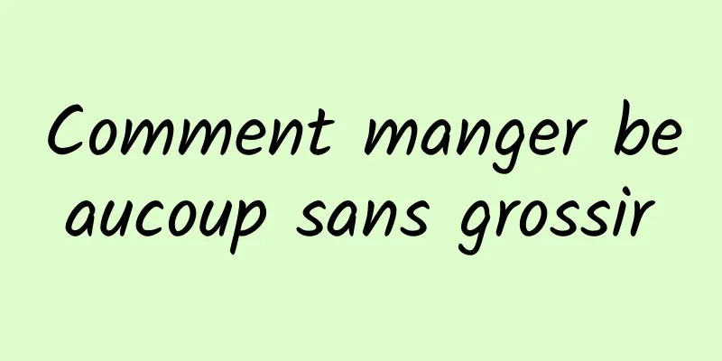 Comment manger beaucoup sans grossir