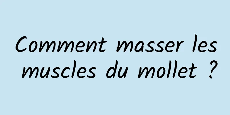 Comment masser les muscles du mollet ?