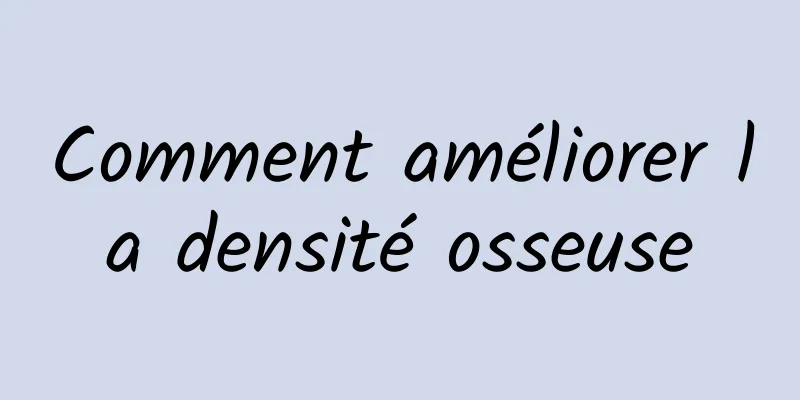 Comment améliorer la densité osseuse