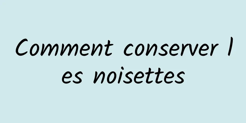 Comment conserver les noisettes