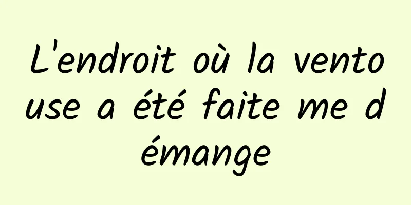 L'endroit où la ventouse a été faite me démange