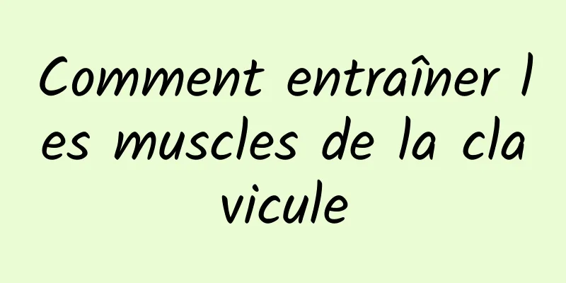 Comment entraîner les muscles de la clavicule