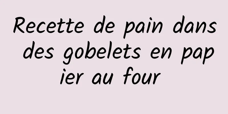 Recette de pain dans des gobelets en papier au four 