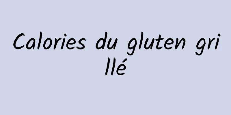 Calories du gluten grillé