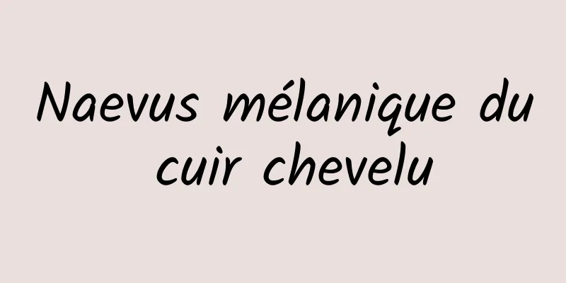 Naevus mélanique du cuir chevelu