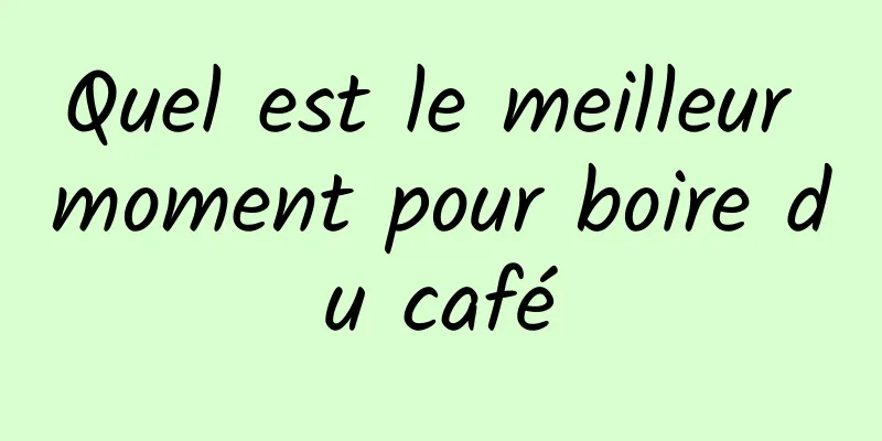 Quel est le meilleur moment pour boire du café