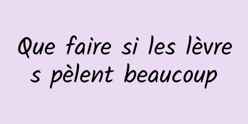 Que faire si les lèvres pèlent beaucoup