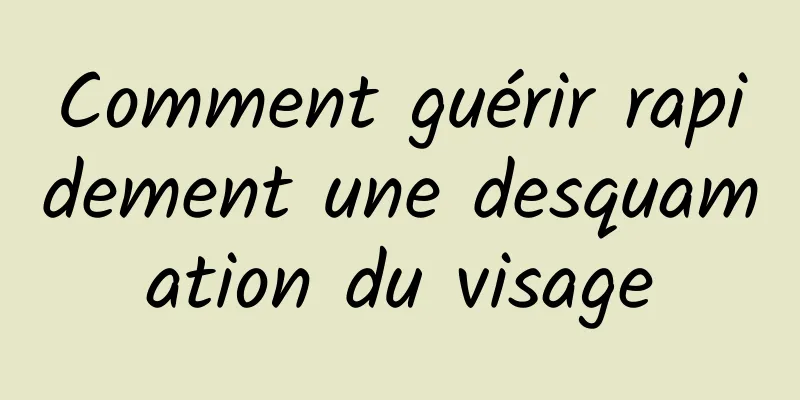 Comment guérir rapidement une desquamation du visage