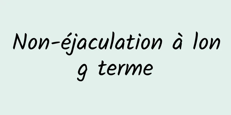 Non-éjaculation à long terme