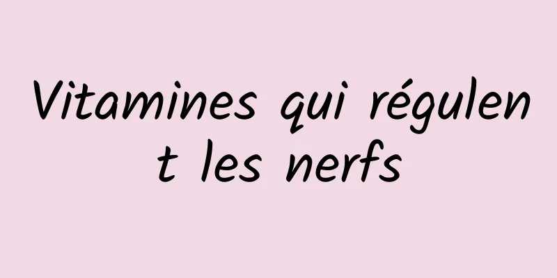 Vitamines qui régulent les nerfs