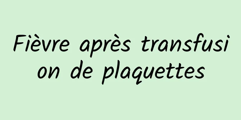 Fièvre après transfusion de plaquettes