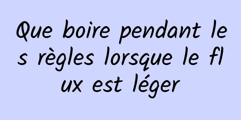 Que boire pendant les règles lorsque le flux est léger