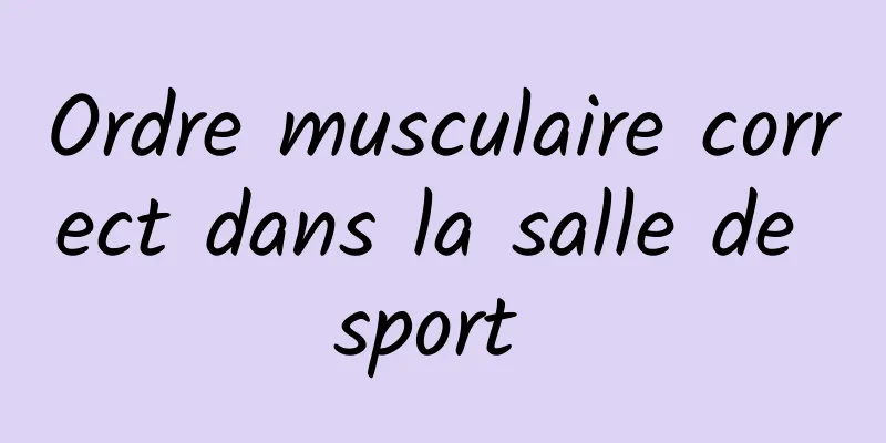 Ordre musculaire correct dans la salle de sport 