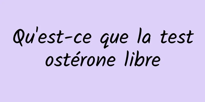 Qu'est-ce que la testostérone libre