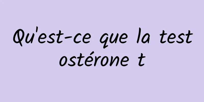 Qu'est-ce que la testostérone t