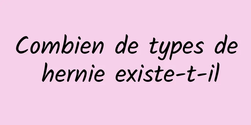 Combien de types de hernie existe-t-il