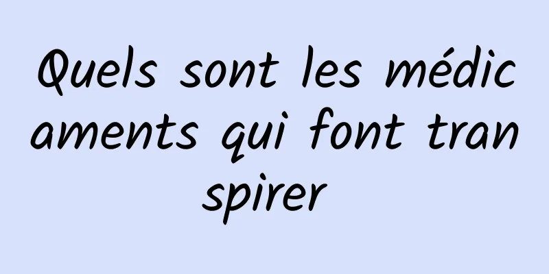 Quels sont les médicaments qui font transpirer 